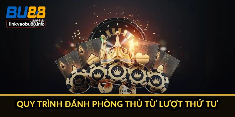 Quy trình đánh phòng thủ từ lượt thứ tư